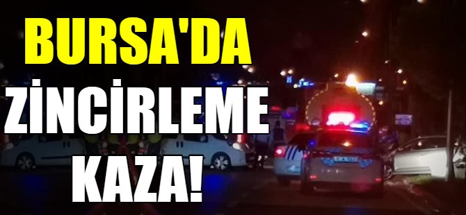 Bursa'da zincirleme kaza!