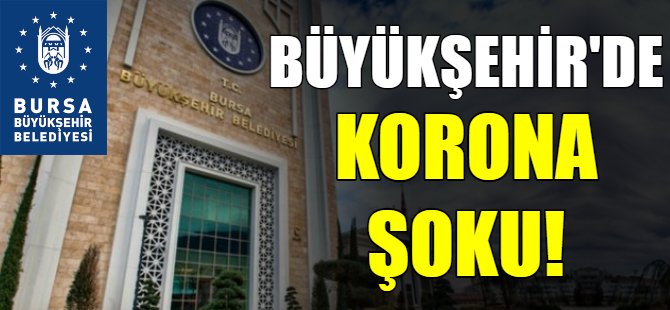 Bursa Büyükşehir'de korona şoku!