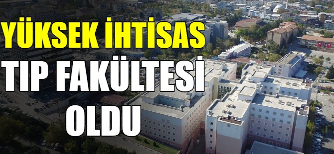 Yüksek İhtisas, tıp fakültesine dönüştürüldü