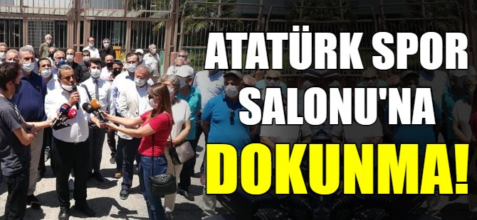 Atatürk spor salonuma dokunma!