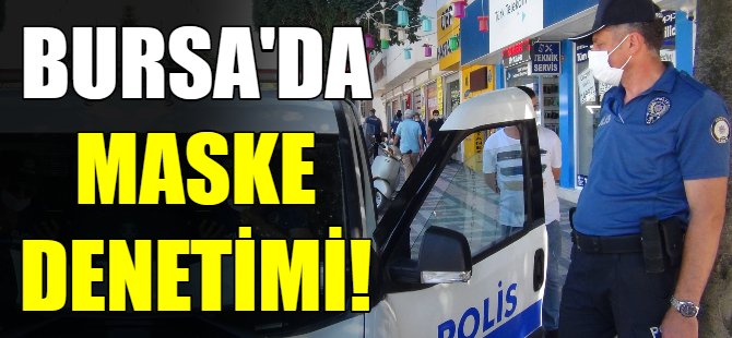 Bursa'da maske denetimi!