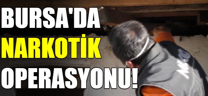Bursa'da narkotik operasyonu!