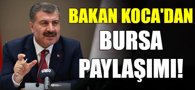 Bakan Koca'dan Bursa paylaşımı!