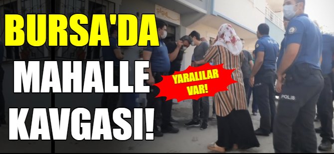 Bursa'da mahalle birbirine girdi!