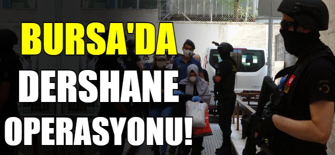 Bursa'da dershane operasyonu!