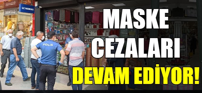 Maske cezaları devam ediyor!