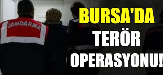 Bursa'da terör operasyonu!