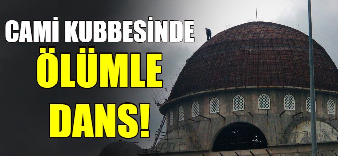 Cami kubbesinde ölümle dans!