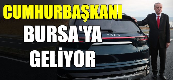 Cumhurbaşkanı Erdoğan Bursa'ya geliyor