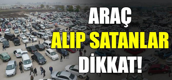 Araç alıp satanlar dikkat!
