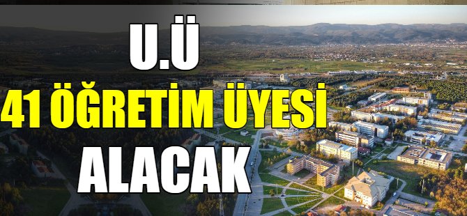U.Ü 41 öğretim üyesi alacak