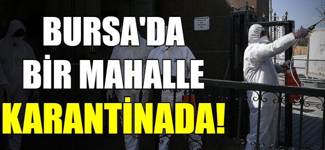 Bursa'da bir mahalle karantinaya alındı