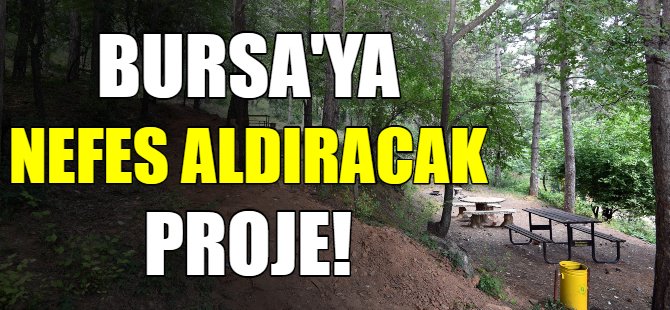 Bursa'ya nefes aldıracak proje!