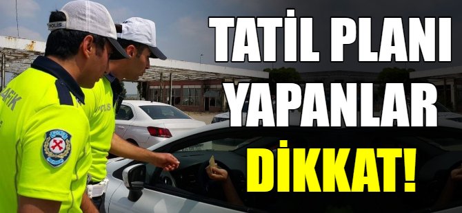 Tatil planı yapanlar dikkat!