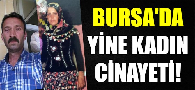 Bursa'da yine kadın cinayeti!