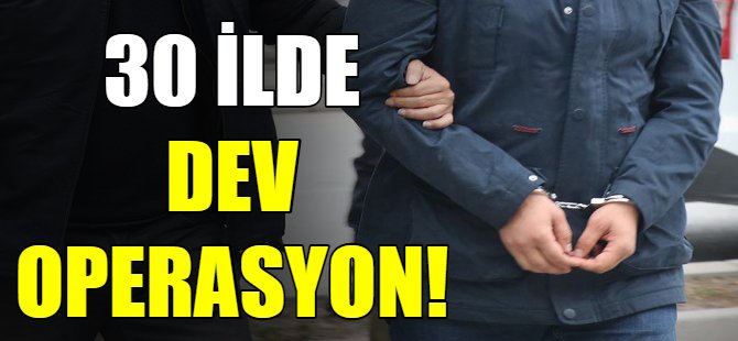 30 ilde, 60 gözaltı kararı!