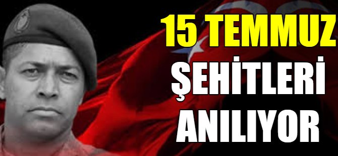15 Temmuz şehitleri tüm yurtta anılıyor