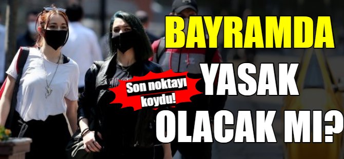 Bayramda yasak olacak mı?