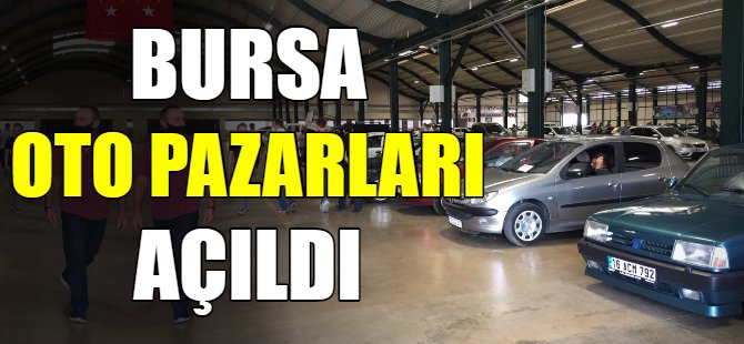 Bursa oto pazarları açıldı