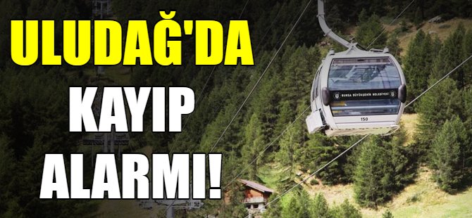 Uludağ'da kayıp alarmı!