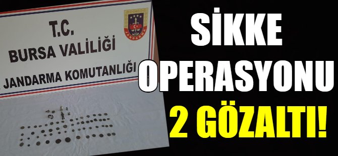 Bursa'da sikke operasyonu!