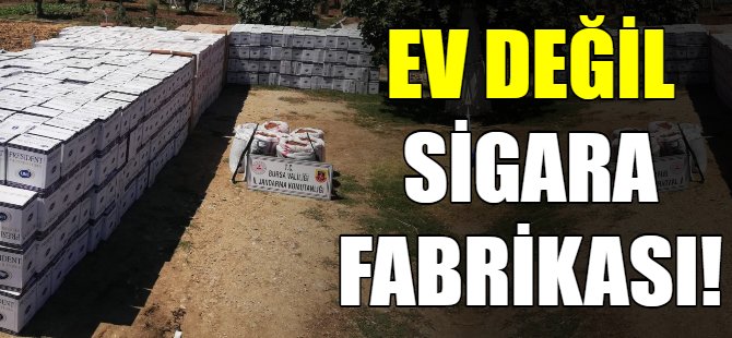 Ev değil sigara fabrikası!