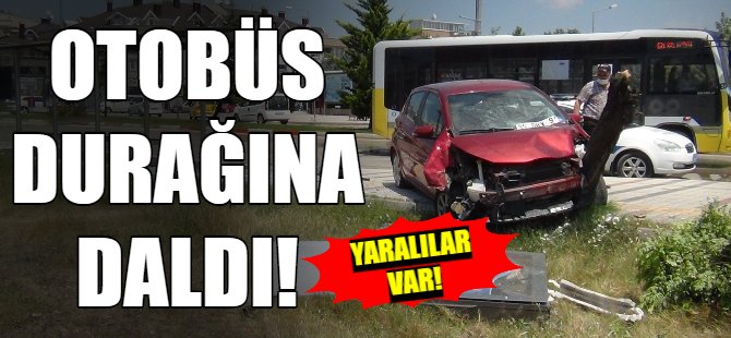 Otomobil otobüs durağına daldı