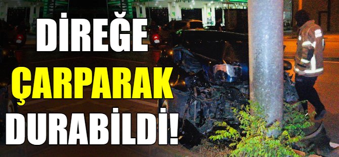 Direğe çarparak durabildi!