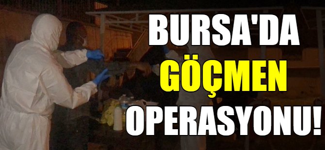 Bursa'da göçmen operasyonu!