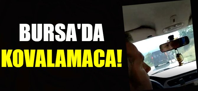 Bursa'da kovalamaca!