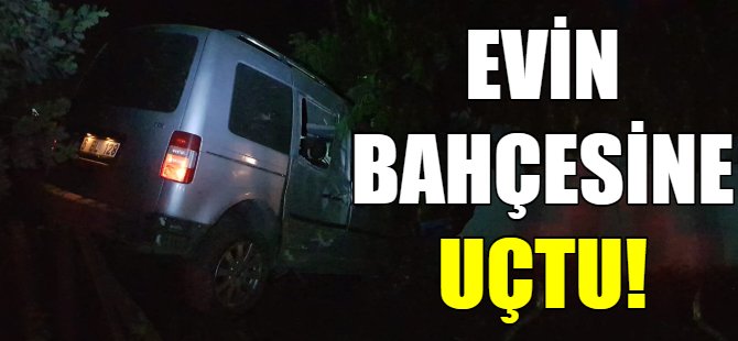 Evin bahçesine uçtu!