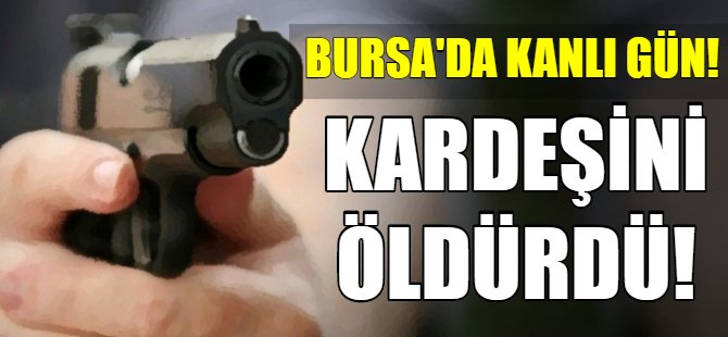 Bursa'da kanlı gün!