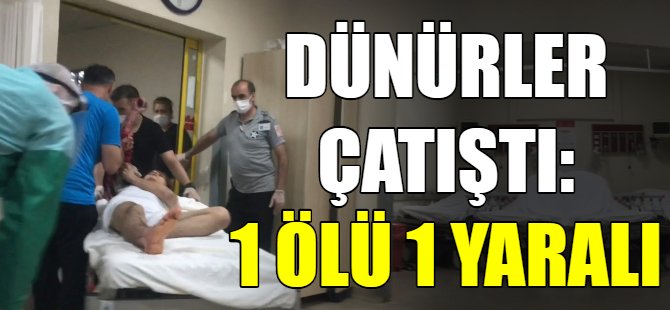 Dünürler çatıştı: 1 ölü  yaralı!