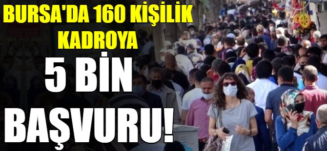 160 kişilik işe 5 bin kişi başvurdu!
