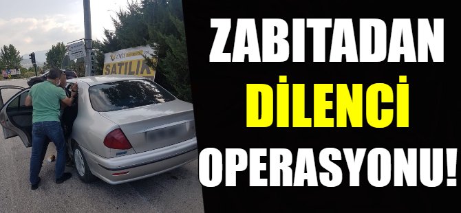 Zabıtadan dilenci operasyonu!