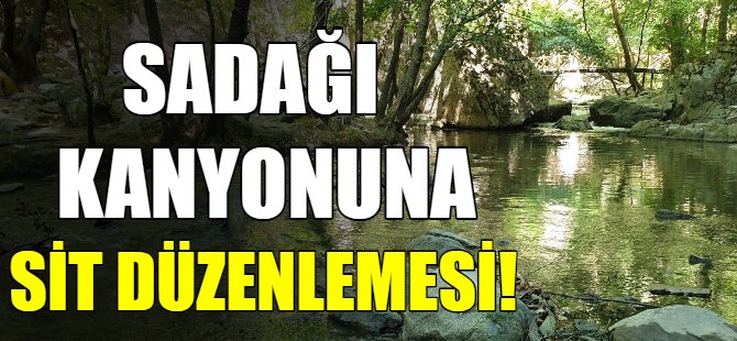 Sadağı kanyonuna SİT düzenlemesi!