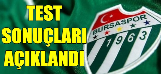 Bursaspor'un test sonuçları açıklandı