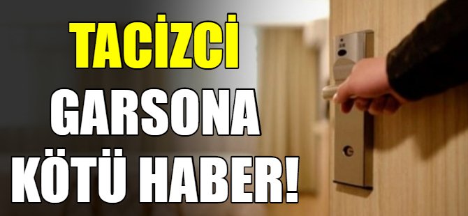 Tacizci garsona kötü haber!