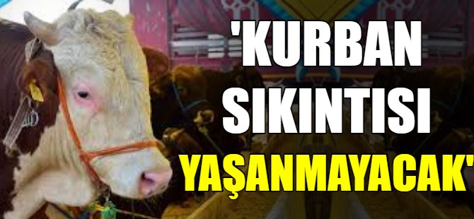 'Kurban sıkıntısı yaşanmayacak!'