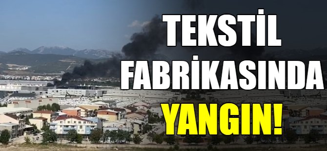 Tekstil fabrikasında yangın!