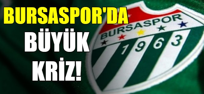 Bursaspor'da kriz!
