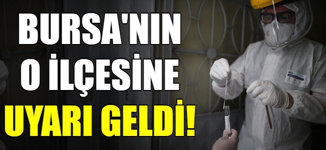 Bursa'nın o ilçesi için uyarı geldi!