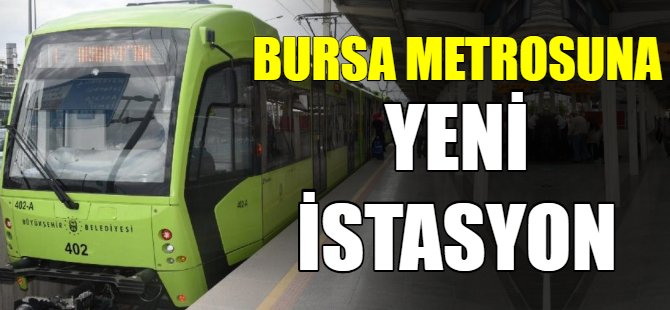 Bursa metrosuna yeni istasyon