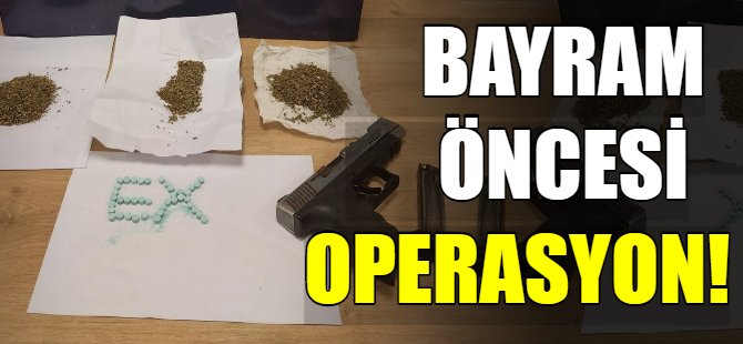 Bayram öncesi uyuşturucu operasyonu!