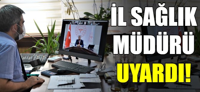 İl Sağlık Müdürü'nden uyarı!