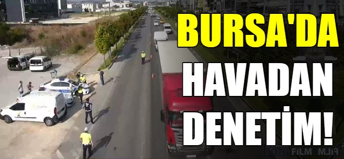 Bursa'da havadan denetim!