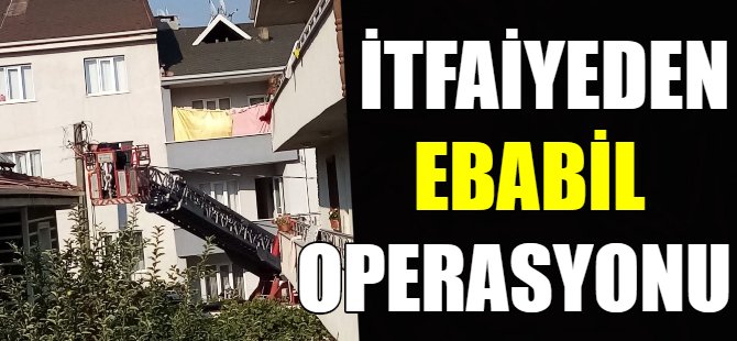 İtfaiyeden Ebabil operasyonu!