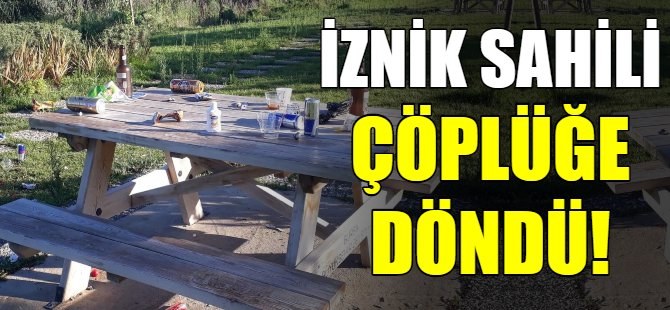 İznik sahili çöplüğe döndü