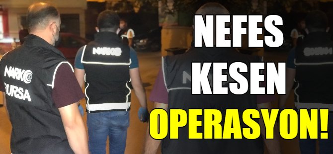 Bursa'da nefes kesen operasyon!