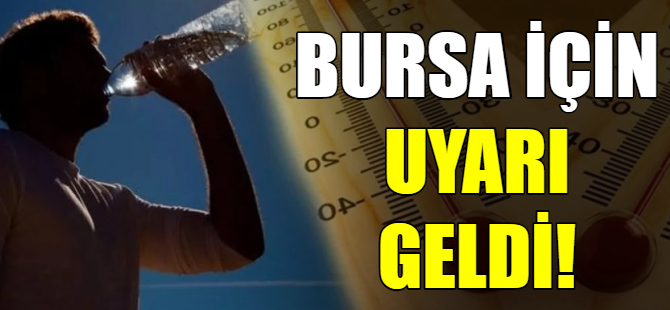 Bursa için sıcak uyarı!